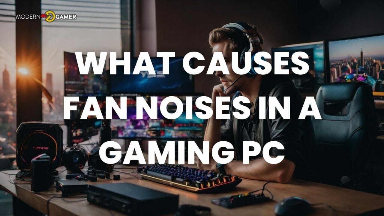 What Causes fan noises in a gaming Pc
