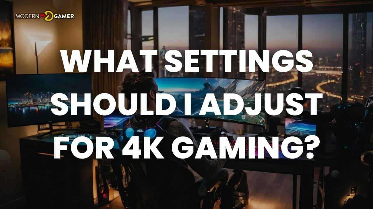 What settings should I adjust for 4K gaming