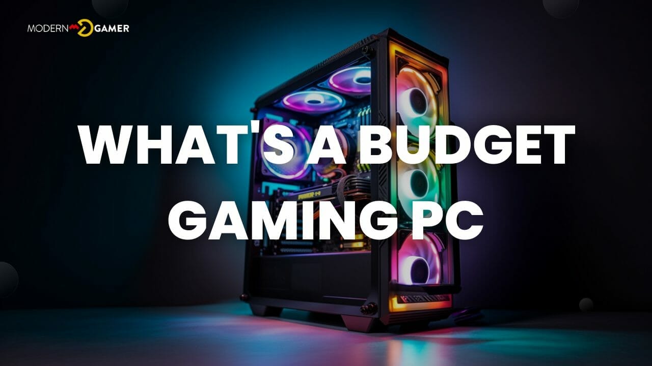 High Performance, Low Cost What's a Budget Gaming PC Modern Gamer