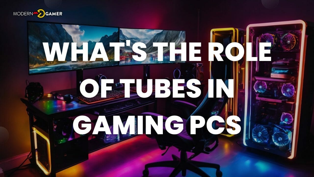 What's the role of tubes in gaming PCs