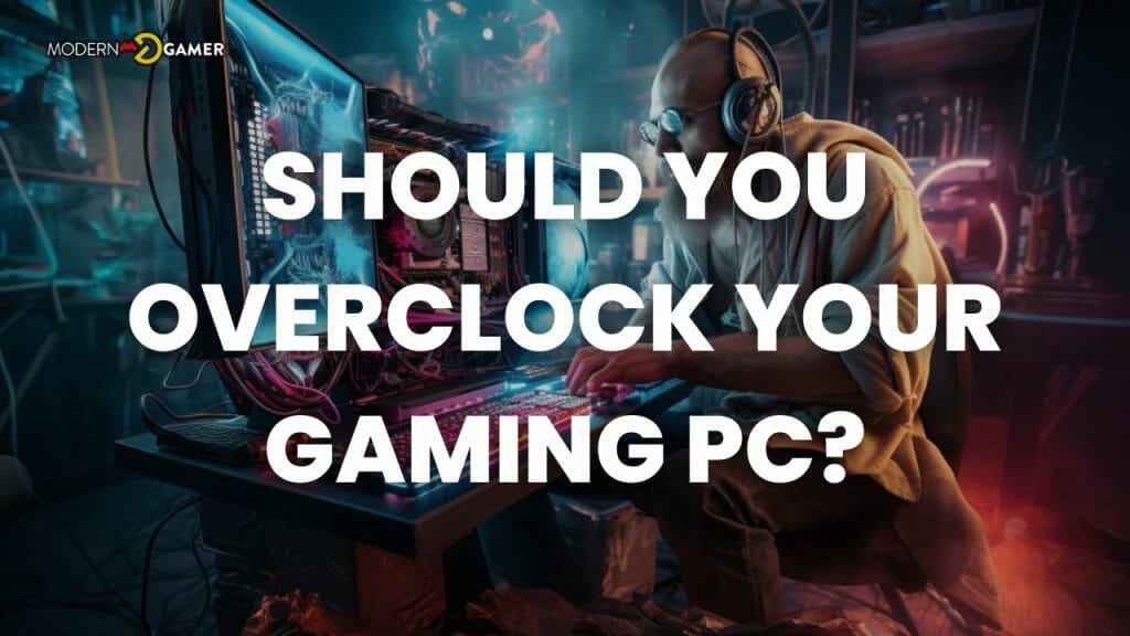 Turbocharge Your Gameplay Should I Overclock My Gaming Pc Modern Gamer