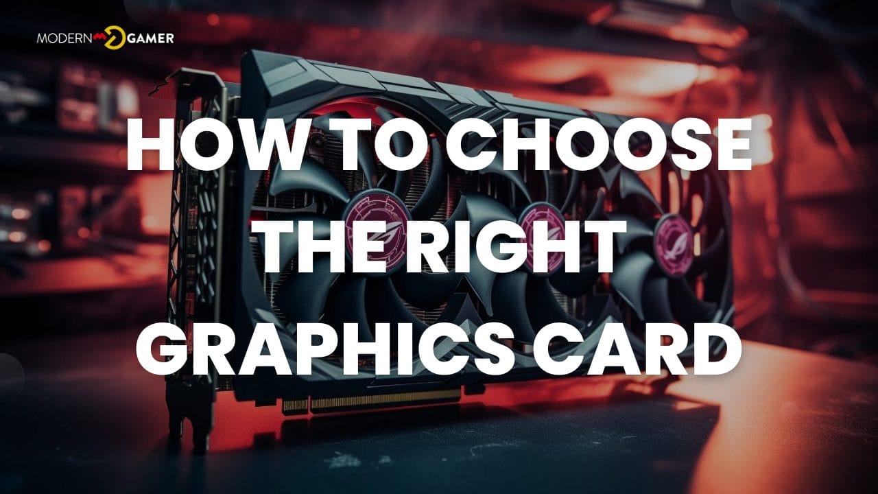 How to Choose the Right Graphics Card